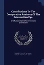 Contributions To The Comparative Anatomy Of The Mammalian Eye. Chiefly Based On Ophthalmoscopic Examination - George Lindsay Johnson