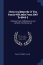 Historical Records Of The Family Of Leslie From 1067 To 1868-9. Collected From Public Records And Authentic Private Sources - Charles Joseph Leslie