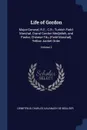 Life of Gordon. Major-General, R.E., C.B.; Turkish Field-Marshal, Grand Cordon Medjidieh, and Pasha; Chinese Titu (Field Marshal), Yellow Jacket Order; Volume 2 - Demetrius Charles Kavanagh De Boulger