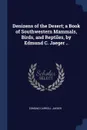 Denizens of the Desert; a Book of Southwestern Mammals, Birds, and Reptiles, by Edmund C. Jaeger .. - Edmund Carroll Jaeger