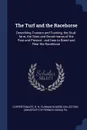 The Turf and the Racehorse. Describing Trainers and Training, the Stud-farm, the Sires and Brood-mares of the Past and Present : and how to Breed and Rear the Racehorse - R H Copperthwaite, Fairman Rogers Collection PU