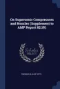 On Supersonic Compressors and Nozzles (Supplement to AMP Report 82.1R) - Kurt Otto Friedrichs