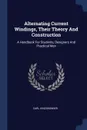 Alternating Current Windings, Their Theory And Construction. A Handbook For Students, Designers And Practical Men - Carl Kinzbrunner