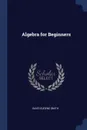 Algebra for Beginners - David Eugene Smith