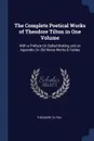 The Complete Poetical Works of Theodore Tilton in One Volume. With a Preface On Ballad-Making and an Appendix On Old Norse Myths . Fables - Theodore Tilton