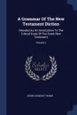 A Grammar Of The New Testament Diction. Intended As An Introduction To The Critical Study Of The Greek New Testament; Volume 2 - Georg Benedikt Winer