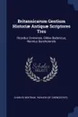 Britannicarum Gentium Historiae Antiquae Scriptores Tres. Ricardus Corinensis, Gildas Badonicus, Nennius Banchorensis - Charles Bertram