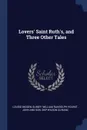 Lovers. Saint Ruth.s, and Three Other Tales - Louise Imogen Guiney, William Randolph Hearst, John and Son. bkp Wilson CU-BANC