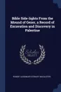 Bible Side-lights From the Mound of Gezer, a Record of Excavation and Discovery in Palestine - Robert Alexander Stewart Macalister