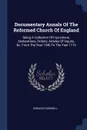 Documentary Annals Of The Reformed Church Of England. Being A Collection Of Injunctions, Declarations, Ordens, Articles Of Inquiry, .c. From The Year 1546 To The Year 1716 - Edward Cardwell