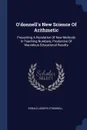 O.donnell.s New Science Of Arithmetic. Presenting A Revelation Of New Methods In Teaching Numbers, Productive Of Marvelous Educational Results - Donald Joseph O'Donnell