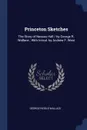 Princeton Sketches. The Story of Nassau Hall / by George R. Wallace ; With Introd. by Andrew F. West - George Riddle Wallace