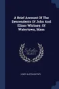 A Brief Account Of The Descendents Of John And Elinor Whitney, Of Watertown, Mass - Henry Austin Whitney