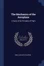 The Mechanics of the Aeroplane. A Study of the Principles of Flight - Émile Auguste Duchêne