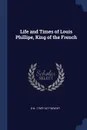 Life and Times of Louis Phillipe, King of the French - G N. 1790?-1877 Wright