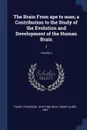 The Brain From ape to man; a Contribution to the Study of the Evolution and Development of the Human Brain. 2; Volume 2 - Frederick Tilney, Henry Alsop Riley