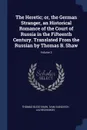 The Heretic; or, the German Stranger, an Historical Romance of the Court of Russia in the Fifteenth Century. Translated From the Russian by Thomas B. Shaw; Volume 3 - Thomas Budd Shaw, Ivan Ivanovich Lazhechnikov