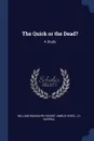 The Quick or the Dead.. A Study - William Randolph Hearst, Amélie Rives, J D Hurrell