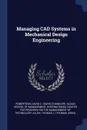 Managing CAD Systems in Mechanical Design Engineering - David C. Robertson