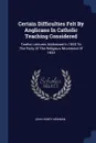 Certain Difficulties Felt By Anglicans In Catholic Teaching Considered. Twelve Lectures Addressed In 1850 To The Party Of The Religious Movement Of 1833 - John Henry Newman