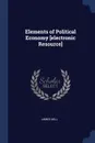 Elements of Political Economy .electronic Resource. - James Mill