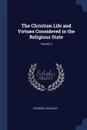 The Christian Life and Virtues Considered in the Religious State; Volume 2 - Charles Louis Gay