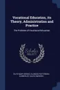 Vocational Education, its Theory, Administration and Practice. The Problem of Vocational Education - Ruth Mary Weeks, Ellwood Patterson Cubberley, David Snedden