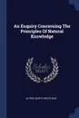 An Enquiry Concerning The Principles Of Natural Knowledge - Alfred North Whitehead