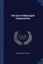 The law of Municipal Corporations - John Forrest Dillon
