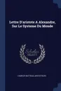 Lettre D.aristote A Alexandre, Sur Le Systeme Du Monde - Charles Batteux, Aristóteles