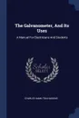 The Galvanometer, And Its Uses. A Manual For Electricians And Students - Charles Hamilton Haskins