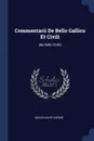 Commentarii De Bello Gallico Et Civili. (de Bello Civili) - Gaius Iulius Caesar