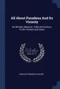 All About Pasadena And Its Vicinity. Its Climate, Missions, Trails And Canons, Fruits, Flowers And Game - Charles Frederick Holder