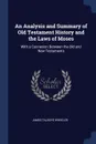 An Analysis and Summary of Old Testament History and the Laws of Moses. With a Connexion Between the Old and New Testaments - James Talboys Wheeler