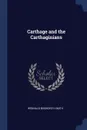 Carthage and the Carthaginians - Reginald Bosworth Smith