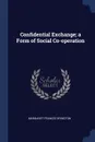 Confidential Exchange; a Form of Social Co-operation - Margaret Frances Byington