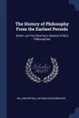 The History of Philosophy From the Earliest Periods. Drawn up From Brucher.s Historia Critica Philosophiae - William Enfield, Johann Jakob Brucker