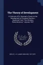 The Theory of Development. A Criticism of Dr. Newman.s Essay on the Development of Christian Doctrine ; Reprinted From 