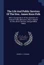 The Life And Public Services Of The Hon. James Knox Polk. With A Compendium Of His Speeches On Various Public Measures. Also, A Sketch Of The Life Of The Hon. George Mifflin Dallas - George H. Hickman