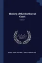 History of the Northwest Coast; Volume 1 - Hubert Howe Bancroft, Henry Lebbeus Oak