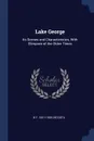 Lake George. Its Scenes and Characteristics, With Glimpses of the Olden Times - B F. 1831-1904 DeCosta