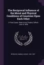 The Reciprocal Influence of the Moral and Physical Conditions of Countries Upon Each Other. A Prize Essay, Read in the Theatre, Oxford, June 4, 1856 - Samuel Harvey Reynolds