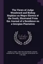 The Views of Judge Woodward and Bishop Hopkins on Negro Slavery at the South, Illustrated From the Journal of a Residence on a Georgian Plantation - Fanny Kemble, George Washington Woodward, John Henry Hopkins