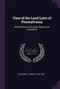 View of the Land Laws of Pennsylvania. With Notices of its Early History and Legislation - Thomas Sarjeant