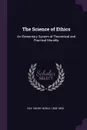The Science of Ethics. An Elementary System of Theoretical and Practical Morality - Henry Noble Day