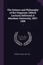 The Science and Philosophy of the Organism. Gifford Lectures Delivered at Aberdeen University, 1907-1908: 1 - Hans Driesch