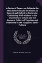 A Series of Papers on Subjects the Most Interesting to the Nation in General and Oxford in Particular. Containing Well-wishers to the University of Oxford and the Answers. Collected Together and Submitted to the Judgment of the Publick - Richard Newton