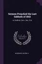 Sermon Preached the Last Sabbath of 1843. At Stafford, Conn., Dec. 31st - George H Woodward