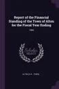 Report of the Financial Standing of the Town of Alton for the Fiscal Year Ending. 1999 - Alton Alton