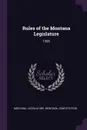 Rules of the Montana Legislature. 1995 - Montana Constitution